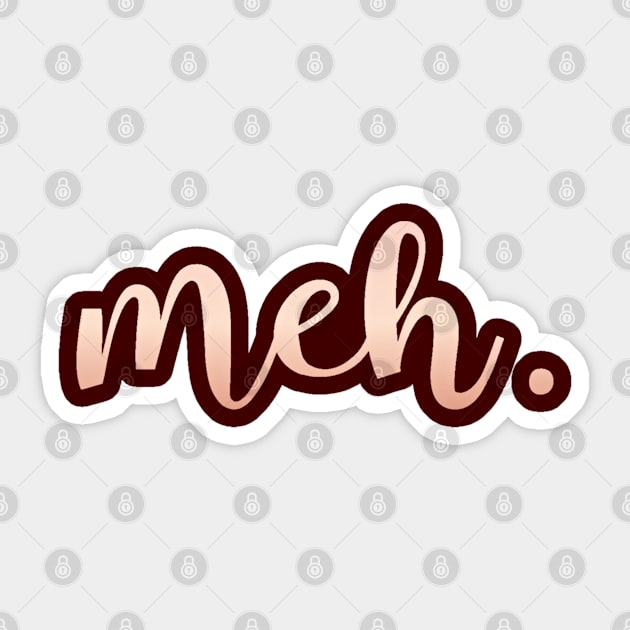 Meh Funny Gift for the Generally Unimpressed Sticker by SoCoolDesigns